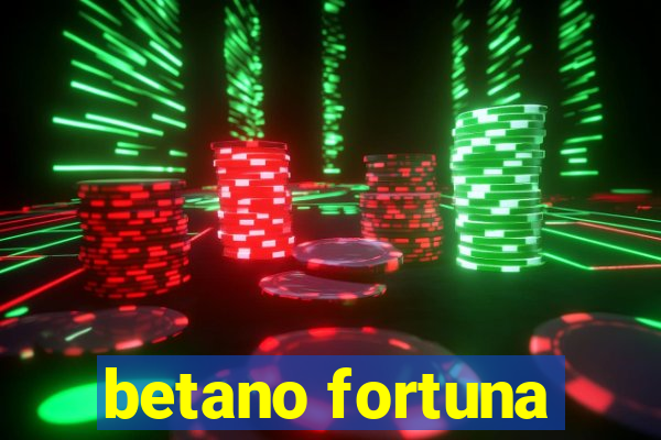 betano fortuna